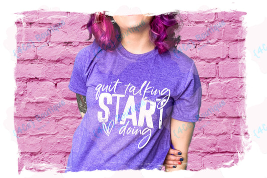 Quit Talking Start Doing Shirt