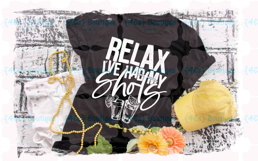 Relax I've Had My Shots Shirt