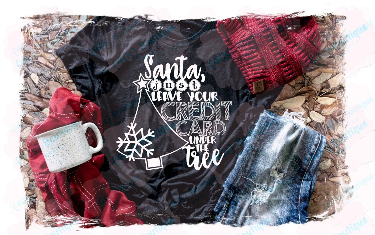 Santa Just Leave Your Credit Card Under The Tree Shirt