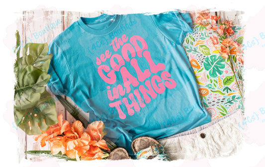 See The Good In All Things Shirt