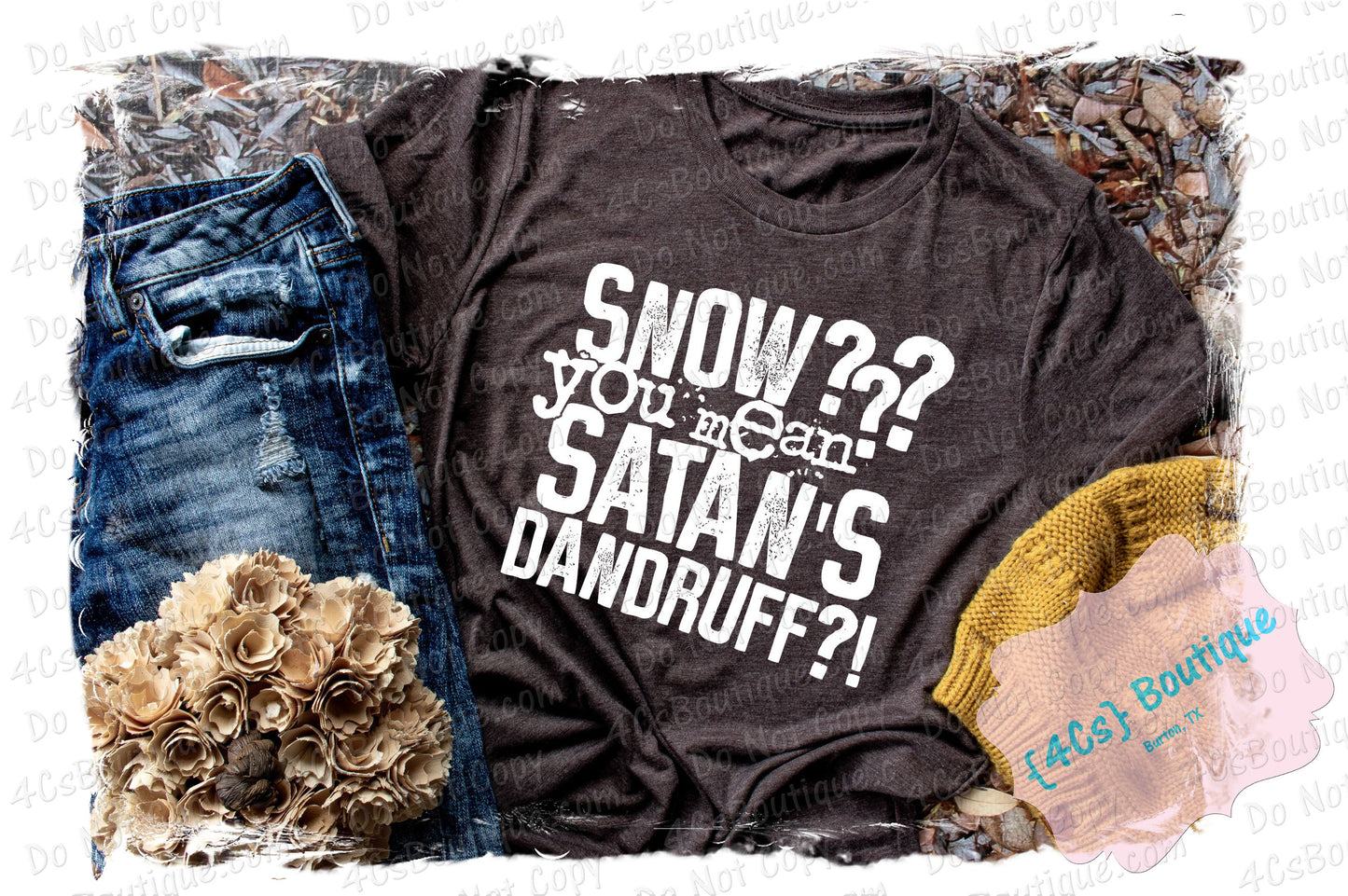 Snow You Mean Satan's Dandruff Shirt