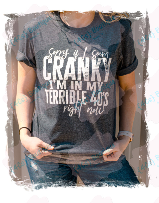 Sorry If I Seem Cranky I'm In My Terrible 40s Right Now Shirt