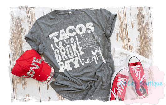 Tacos Never Broke My Heart Shirt