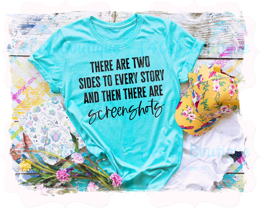 There Are Two Sides To Every Story And Then There Are Screen Shots Shirt