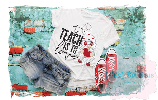 To Teach Is To Love Shirt