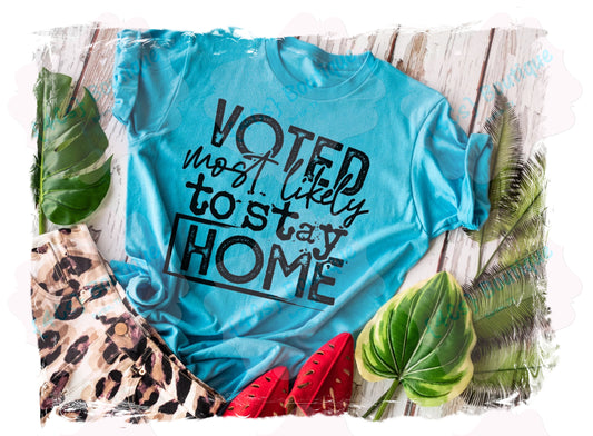 Voted Most Likely To Stay Home Shirt