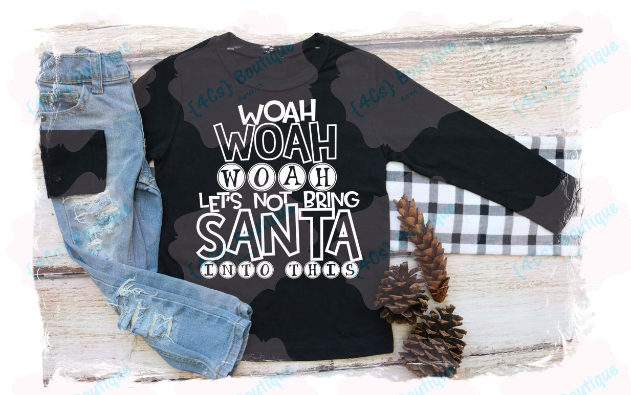 Whoa Whoa Whoa Let's Not Bring Santa Into It Shirt