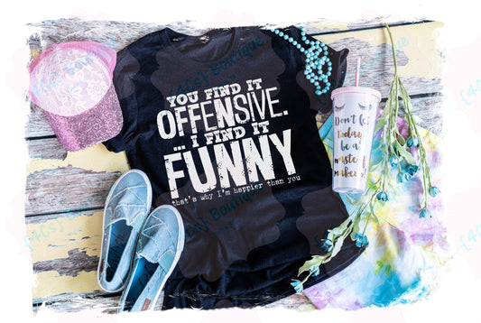 You Find It Offensive Shirt