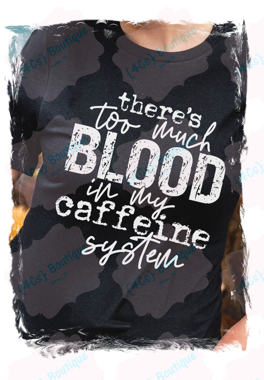 There's Too Much Blood In My Caffeine System Shirt