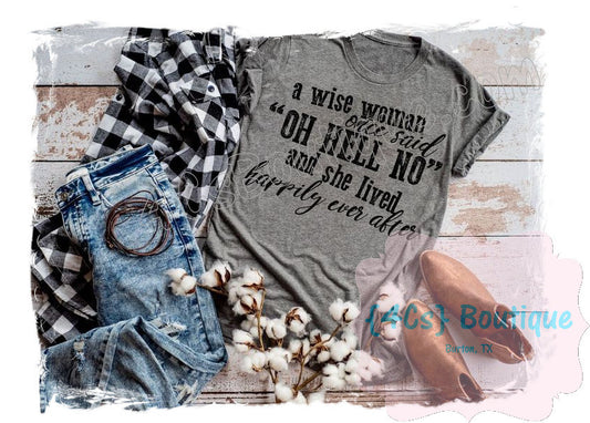 A Wise Woman Once Said "Oh Hell No" And She Lived Happily Ever After Shirt