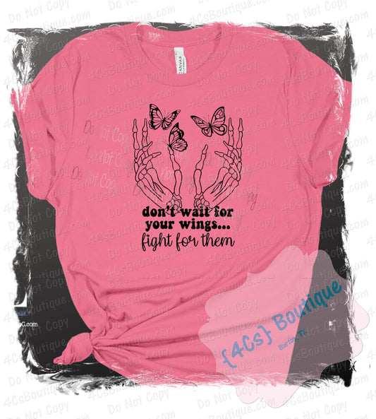 Don't Wait For Your Wings...Fight For Them Shirt